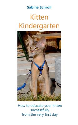 Kitten Kindergarten: How to educate your kitten successfully from the very first day - Paperback