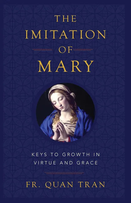 The Imitation of Mary: Keys to Growth in Virtue and Grace - Paperback
