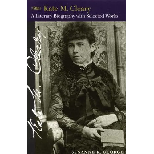 Kate M. Cleary: A Literary Biography with Selected Works - Paperback