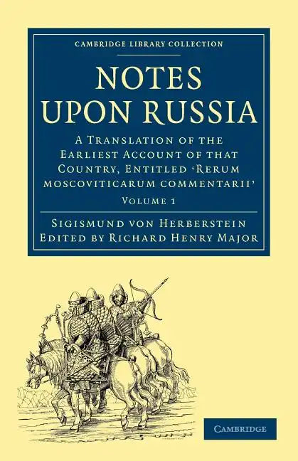 Notes Upon Russia: A Translation of the Earliest Account of That Country, Entitled Rerum Moscoviticarum Commentarii, by the Baron Sigismund Von Herber - Paperback