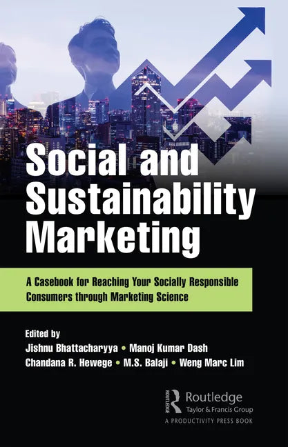 Social and Sustainability Marketing: A Casebook for Reaching Your Socially Responsible Consumers Through Marketing Science - Hardcover