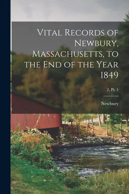 Vital Records of Newbury, Massachusetts, to the End of the Year 1849; 2, pt. 1 - Paperback