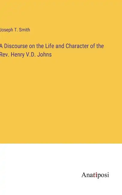 A Discourse on the Life and Character of the Rev. Henry V.D. Johns - Hardcover