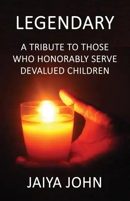 Legendary: A Tribute to Those Who Honorably Serve Devalued Children - Paperback