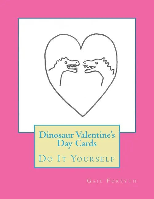 Dinosaur Valentine's Day Cards: Do It Yourself - Paperback