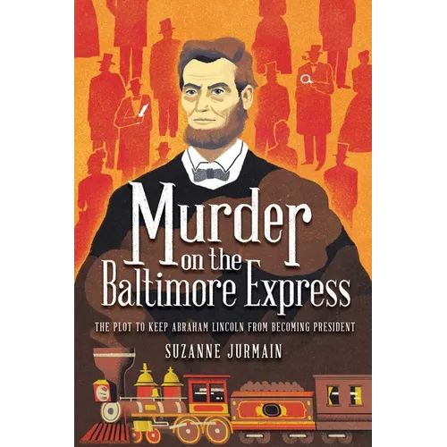 Murder on the Baltimore Express: The Plot to Keep Abraham Lincoln from Becoming President - Paperback