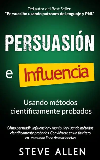 Persuasión, influencia y manipulación usando la psicología humana y el sentido común: Cómo persuadir, influenciar y manipular usando métodos científic - Paperback
