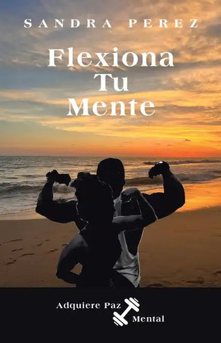 Flexiona Tu Mente: Adquiere Paz Mental - Paperback