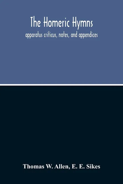 The Homeric Hymns. Apparatus Criticus, Notes, And Appendices - Paperback
