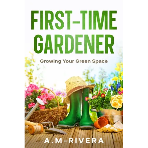 First-Time Gardener: Growing Your Green Space - Paperback