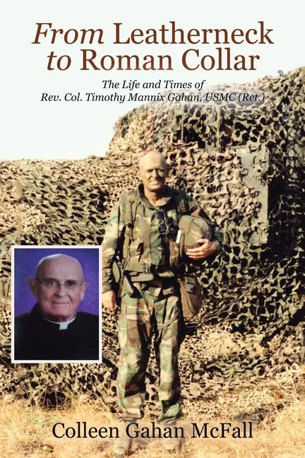 From Leatherneck to Roman Collar: The Life and Times of Rev. Col. Timothy Mannix Gahan, USMC (Ret.) - Paperback