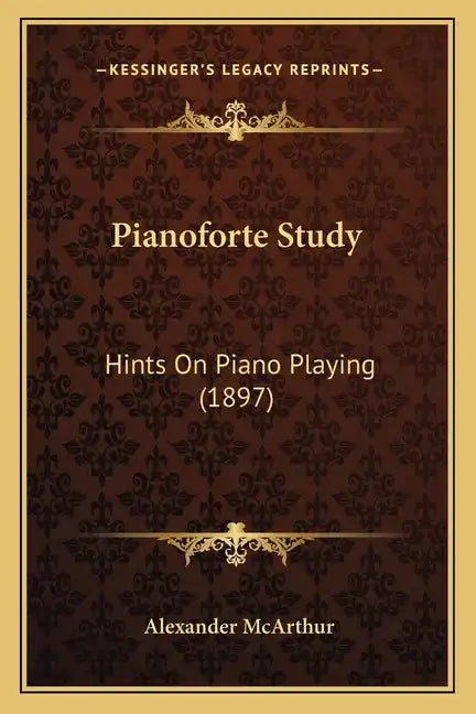 Pianoforte Study: Hints On Piano Playing (1897) - Paperback
