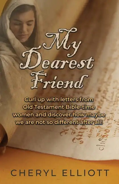 My Dearest Friend: Curl Up With Letters From Old Testament Bible-time Women and Discover How Maybe we are not so Different After All! - Paperback