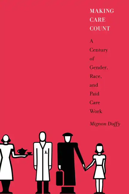 Making Care Count: A Century of Gender, Race, and Paid Care Work - Paperback