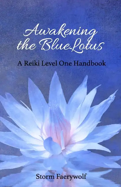 Awakening the BlueLotus: A Reiki Level One Handbook - Paperback