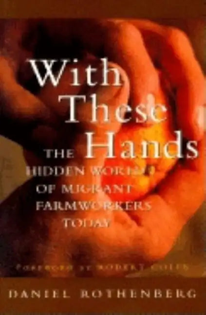 With These Hands: The Hidden World of Migrant Farmworkers Today - Paperback