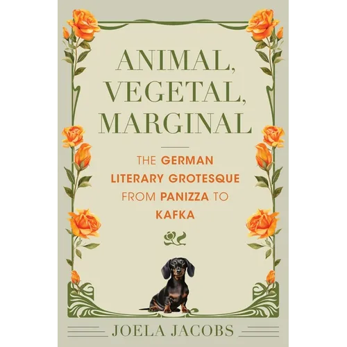 Animal, Vegetal, Marginal: The German Literary Grotesque from Panizza to Kafka - Paperback