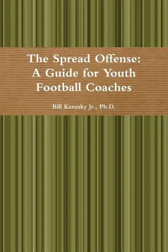 The Spread Offense: A Guide for Youth Football Coaches - Paperback