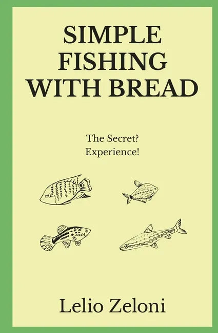Simple Fishing With Bread: The Secret? Experience! - Paperback