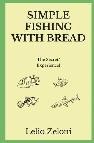 Simple Fishing With Bread: The Secret? Experience! - Paperback