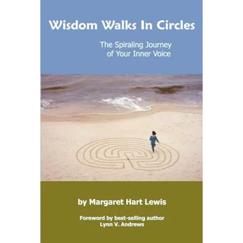 Wisdom Walks In Circles: The Spiraling Journey of Your Inner Voice - Paperback