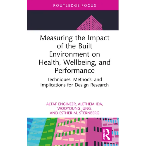 Measuring the Impact of the Built Environment on Health, Wellbeing, and Performance: Techniques, Methods, and Implications for Design Research - Hardcover