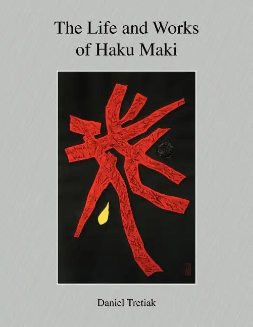 The Life and Works of Haku Maki - Paperback