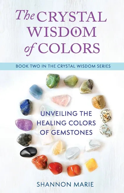 The Crystal Wisdom of Colors: Unveiling the Healing Colors of Gemstones - Paperback