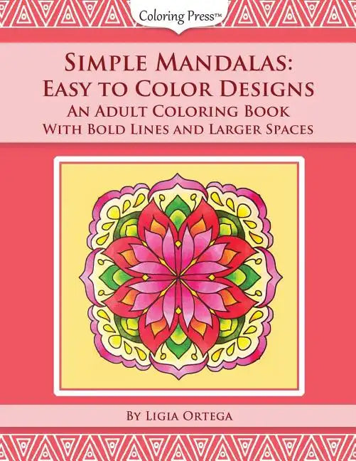 Simple Mandalas: Easy to Color Designs: An Adult Coloring Book with Bold Lines and Larger Spaces - Paperback