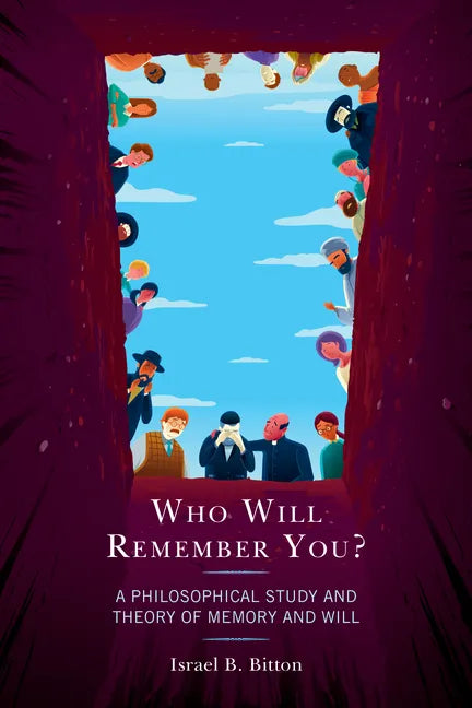 Who Will Remember You?: A Philosophical Study and Theory of Memory and Will - Paperback