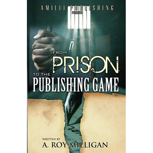 From Prison To The Publishing Game: A Beginner's Guide For Inspiring Writers - Paperback