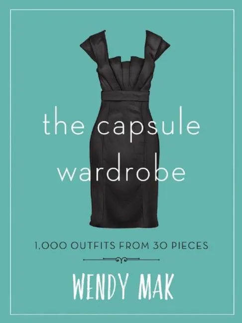 The Capsule Wardrobe: 1,000 Outfits from 30 Pieces - Hardcover
