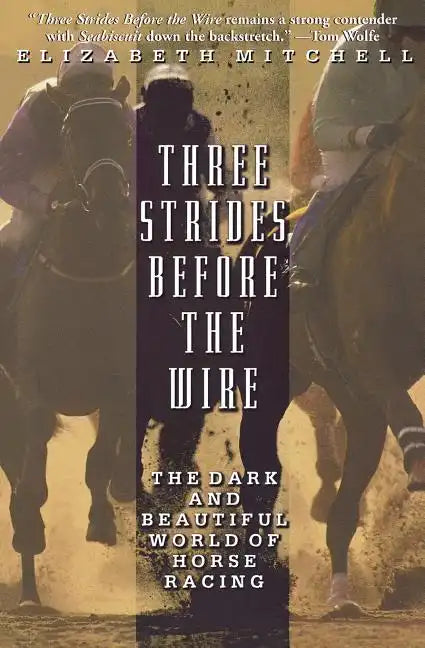 Three Strides Before the Wire: The Dark and Beautiful World of Horse Racing - Paperback