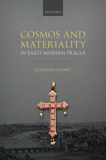 Cosmos and Materiality in Early Modern Prague - Hardcover