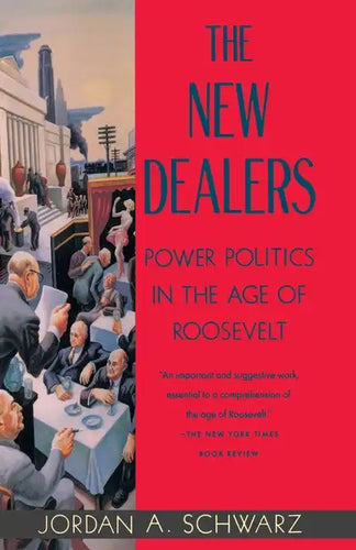 The New Dealers: Power Politics in the Age of Roosevelt - Paperback