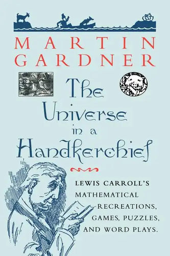 The Universe in a Handkerchief: Lewis Carroll's Mathematical Recreations, Games, Puzzles, and Word Plays - Paperback