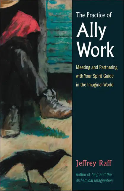 The Practice of Ally Work: Meeting and Partnering with Your Spirit Guide in the Imaginal World - Paperback