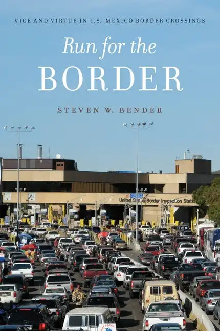 Run for the Border: Vice and Virtue in U.S.-Mexico Border Crossings - Hardcover