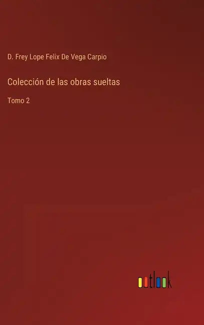 Colección de las obras sueltas: Tomo 2 - Hardcover