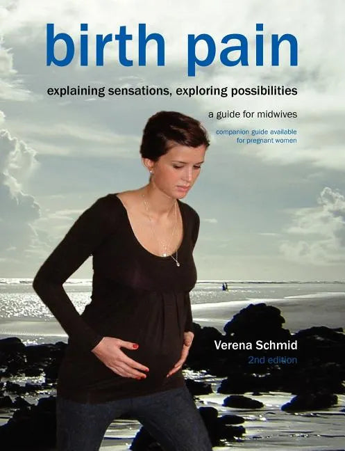 Birth Pain: Explaining Sensations, Exploring Possibilities (2nd Ed) - Paperback