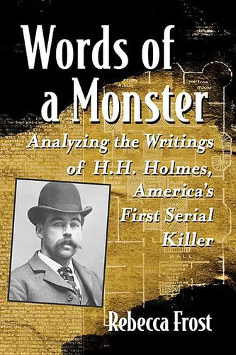 Words of a Monster: Analyzing the Writings of H.H. Holmes, America's First Serial Killer - Paperback