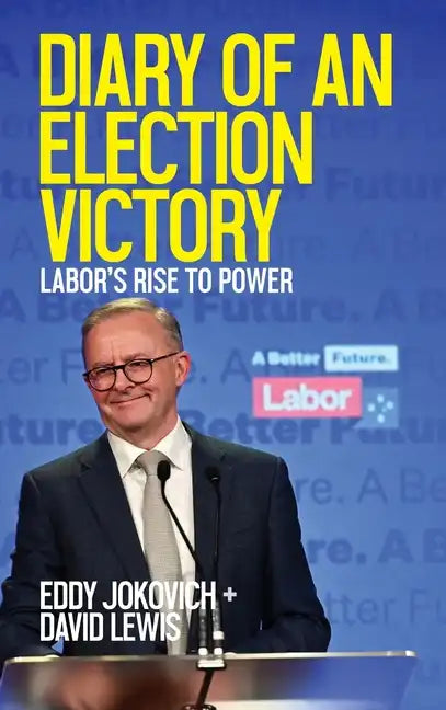 Diary of an Election Victory: Labor's rise to power - Hardcover