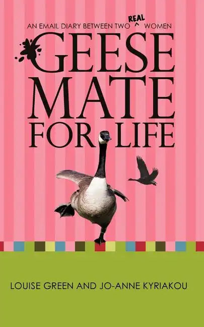 Geese Mate for Life: An Email Diary between Two Real Women - Paperback