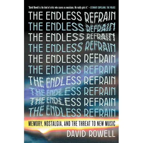 The Endless Refrain: Memory, Nostalgia, and the Threat to New Music - Paperback
