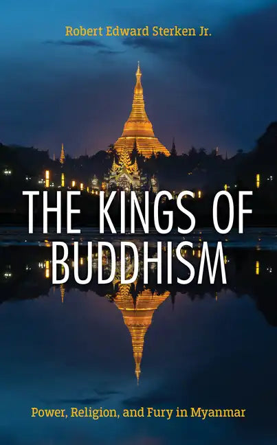 The Kings of Buddhism: Power, Religion, and Fury in Myanmar - Paperback