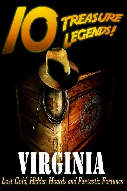 10 Treasure Legends! Virginia: Lost Gold, Hidden Hoards and Fantastic Fortunes - Paperback