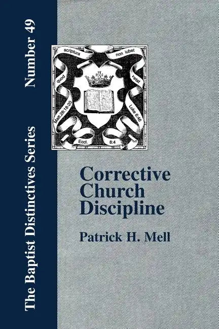 Corrective Church Discipline: With A Development Of The Scriptural Principles Upon Which It Is Based - Paperback