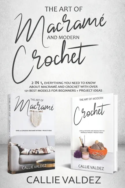 The Art of Macrame' and Modern Crochet: 2 in 1, Everything You Need to Know about Macramé and Crochet with Over 121 Best Models for Beginners + Projec - Paperback