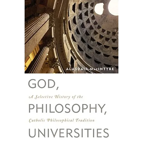 God, Philosophy, Universities: A Selective History of the Catholic Philosophical Tradition - Hardcover