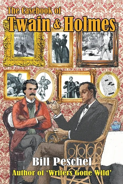 The Casebook of Twain and Holmes: Seven Stories From The World Of Sherlock Holmes, As Dictated By Samuel Clemens - Paperback